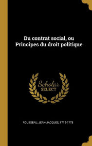 Du contrat social ou Principes du droit politique by Rousseau Jean-jacques 1712-1778 Hardcover | Indigo Chapters