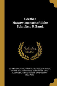 Goethes Naturwissenschaftliche Schriften 5. Band.