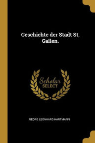 Geschichte der Stadt St. Gallen by Georg Leonhard Hartmann Paperback | Indigo Chapters