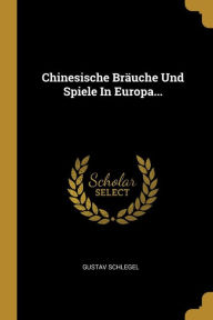 Chinesische BrÃ¤uche Und Spiele In Europa. by Gustav Schlegel Paperback | Indigo Chapters