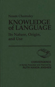 Knowledge of Language: Its Nature, Origin, and Use Noam Chomsky Author