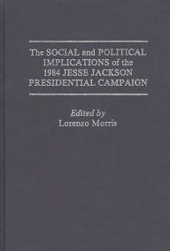 The Social and Political Implications of the 1984 Jesse Jackson Presidential Campaign Rodney Green Author
