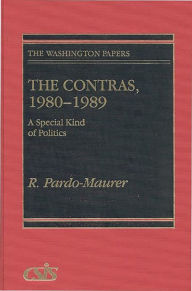 The Contras, 1980-1989: A Special Kind of Politics R. Pardo-Maurer Author