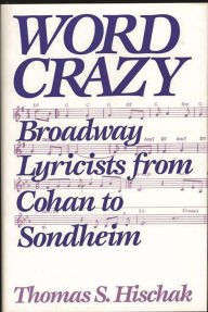 Word Crazy: Broadway Lyricists from Cohan to Sondheim Thomas S. Hischak Author