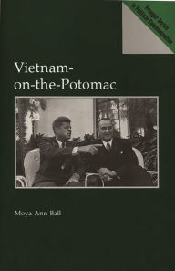Vietnam-on-the-Potomac Moya A. Ball Author