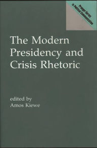 The Modern Presidency and Crisis Rhetoric Amos Kiewe Editor