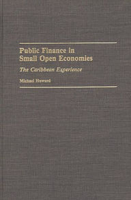 Public Finance in Small Open Economies: The Caribbean Experience Michael Howard Author