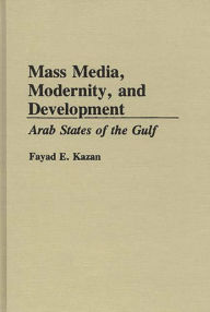Mass Media, Modernity, and Development: Arab States of the Gulf Fayad Kazan Author