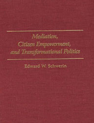 Mediation, Citizen Empowerment, and Transformational Politics Edward W. Schwerin Author
