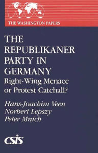 The Republikaner Party in Germany: Right-Wing Menace or Protest Catchall? Hans-Joachim Veen Author