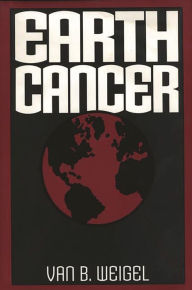 Earth Cancer Van B. Weigel Author