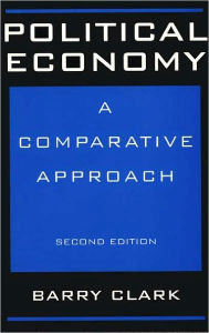 Political Economy: A Comparative Approach - Barry Clark