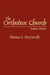 The Orthodox Church: Student Edition - Thomas E. FitzGerald