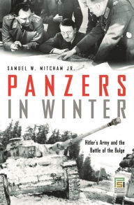 Panzers in Winter: Hitler's Army and the Battle of the Bulge Bloomsbury Academic Author