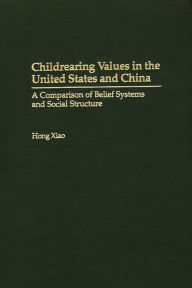 Childrearing Values in the United States and China: A Comparison of Belief Systems and Social Structure Bloomsbury Academic Author