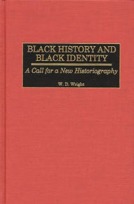Black History and Black Identity: A Call for a New Historiography - William D. Wright
