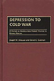 Depression to Cold War: A History of America from Herbert Hoover to Ronald Reagan Joseph M. Siracusa Author
