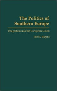 The Politics of Southern Europe: Integration into the European Union Jose Magone Author
