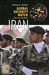 Global Security Watch-Iran: A Reference Handbook Thomas R. Mattair Author
