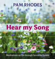 Hear My Song: Meditations on life through favourite hymns - Pam Rhodes