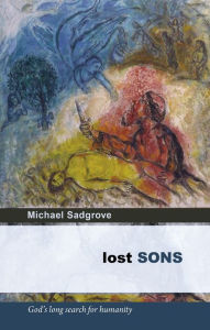 Lost Sons: God's long search for humanity Michael Sadgrove Author