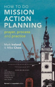 How to do Mission Action Planning: Prayer, process and practice Mike Chew Author
