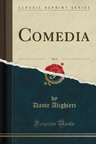 Comedia, Vol. 2 (Classic Reprint) - Dante Alighieri