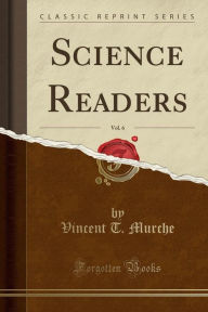 9780282079611 - Vincent T. Murche: Science Readers, Vol. 6 (Classic Reprint) - Livre