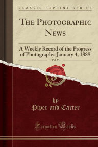 9780282094652 - Piper and Carter: The Photographic News, Vol. 33: A Weekly Record of the Progress of Photography; January 4, 1889 (Classic Reprint) - पुस्तक