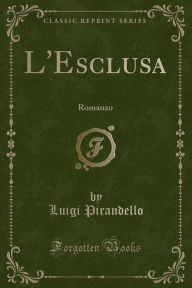 L'Esclusa: Romanzo (Classic Reprint)