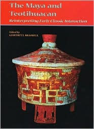 The Maya and Teotihuacan: Reinterpreting Early Classic Interaction - Geoffrey E. Braswell