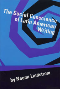 The Social Conscience of Latin American Writing - Naomi Lindstrom