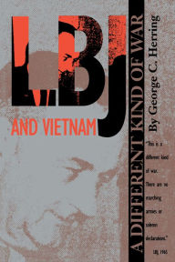 LBJ and Vietnam: A Different Kind of War George C. Herring Author