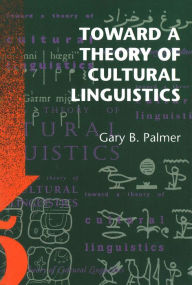 Toward a Theory of Cultural Linguistics Gary B. Palmer Author
