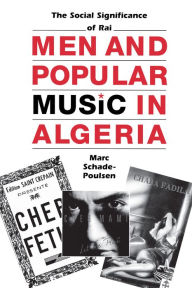Men and Popular Music in Algeria: The Social Significance of RaÃ¯ Marc Schade-Poulsen Author