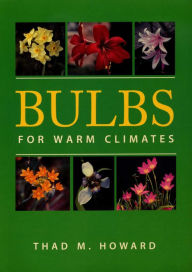 Bulbs for Warm Climates Thad M. Howard Author