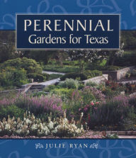 Perennial Gardens for Texas Julie Ryan Author