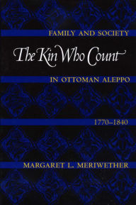 The Kin Who Count: Family and Society in Ottoman Aleppo, 1770-1840 - Margaret L. Meriwether