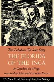 The Florida of the Inca: The Fabulous De Doto Story Garcilaso Vega Author