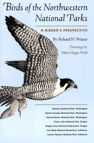 Birds of the Northwestern National Parks: A Birder's Perspective Roland H. Wauer Author