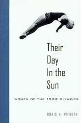Their Day in the Sun: Women of the 1932 Olympics Doris Hinson Pieroth Author