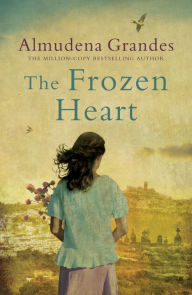 The Frozen Heart: A sweeping epic that will grip you from the first page Almudena Grandes Author