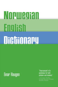 Norwegian-English Dictionary: A Pronouncing and Translating Dictionary of Modern Norwegian (Bokmål and Nynorsk) with a Historical and Grammatical Introduction - Einar Haugen