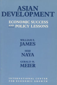 Asian Development: Economic Success and Policy Lessons - William E. James