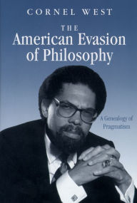 The American Evasion of Philosophy: A Genealogy of Pragmatism Cornel West Author