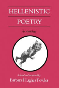 Hellenistic Poetry: An Anthology Barbara Hughes Fowler Translator