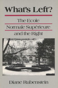 What's Left?: The Ecole Normale Superieure and the Right Diane Rubenstein Author