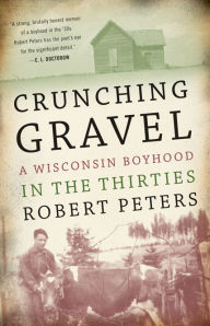 Crunching Gravel: A Wisconsin Boyhood in the Thirties Robert Louis Peters Author