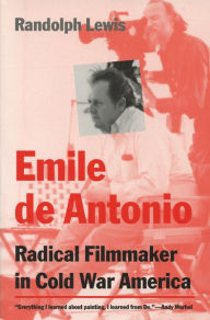 Emile de Antonio: Radical Filmmaker in Cold War America - Randolph Lewis