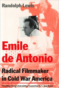 Emile de Antonio: Radical Filmmaker in Cold War America - Randolph Lewis
